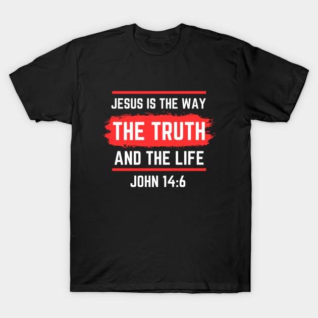 Jesus Is The Way The Truth And The Life | Bible Verse John 14:6 T-Shirt by All Things Gospel